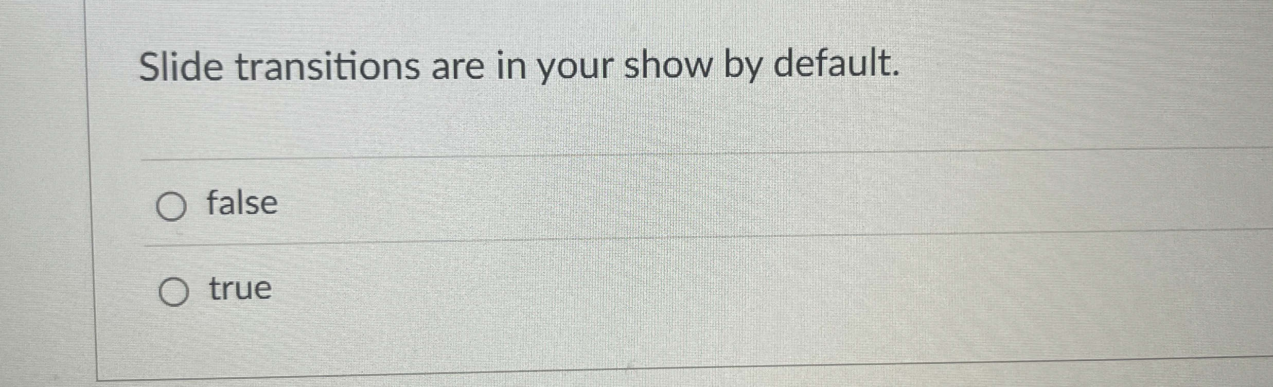 Slide transitions are in your show by default.