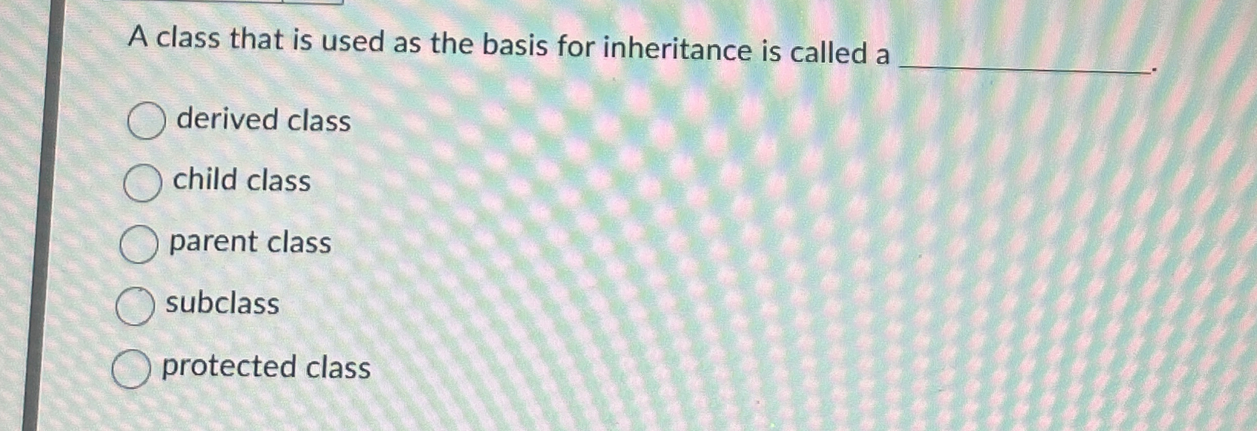 A class that is used as the basis for inheritance