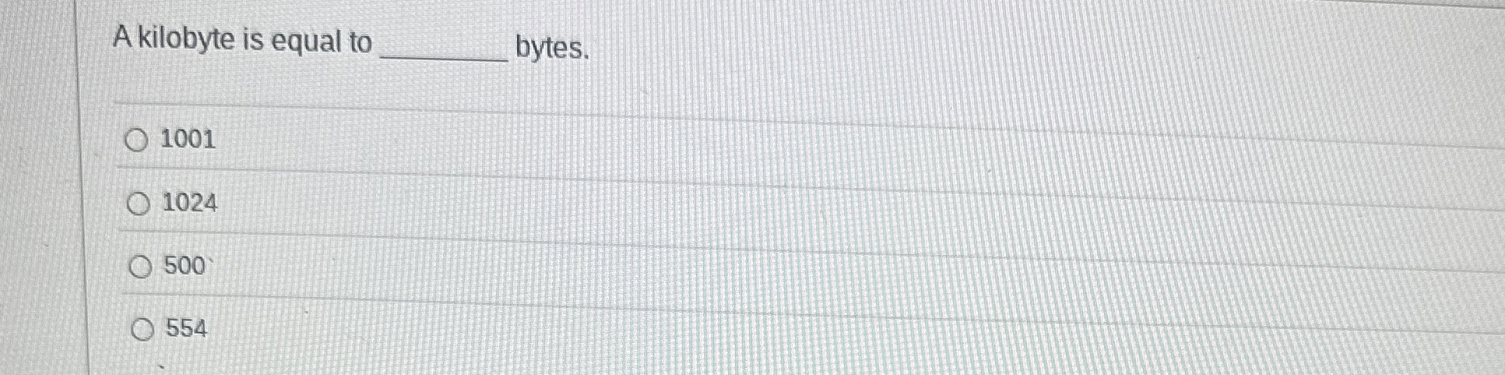 A kilobyte is equal to bytes. 1 0 0 1 1 0 2 4 5 0