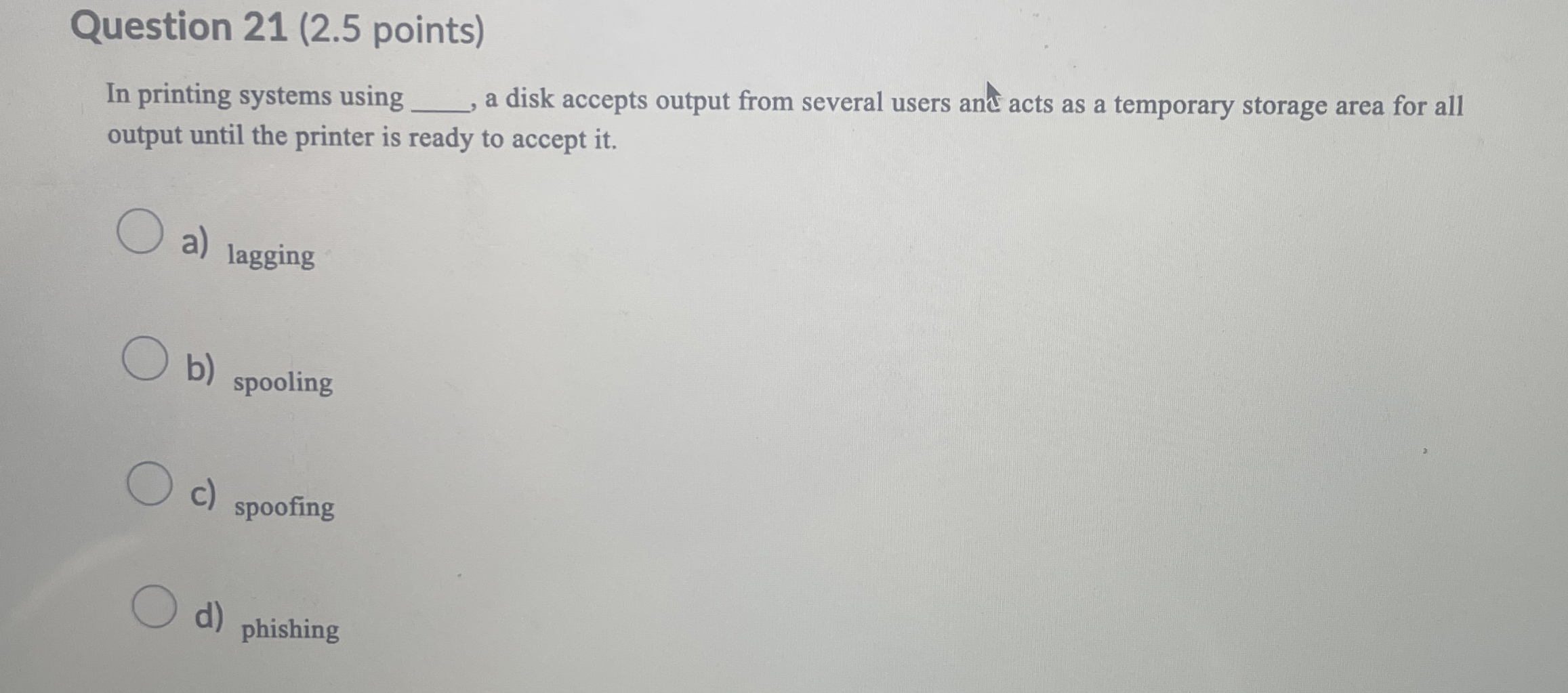 Question 2 1 ( 2 . 5 points ) In printing systems