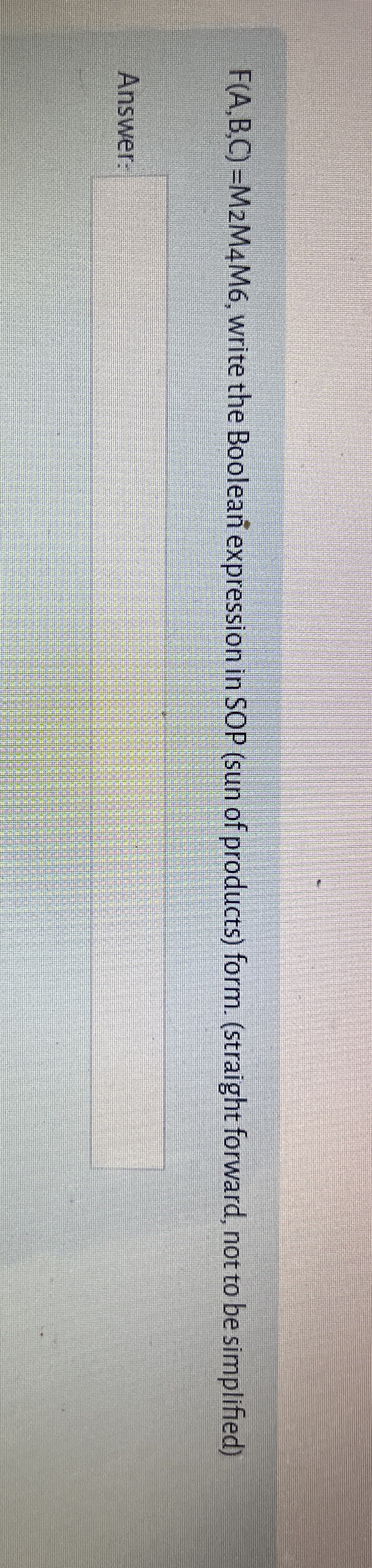 F ( A , B , C ) = M 2 M 4 M 6 , write the Boolea