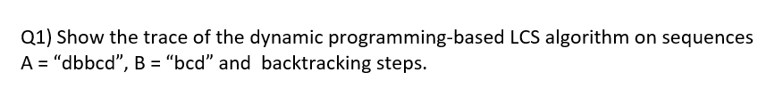Q 1 ) Show the trace of the dynamic programming -
