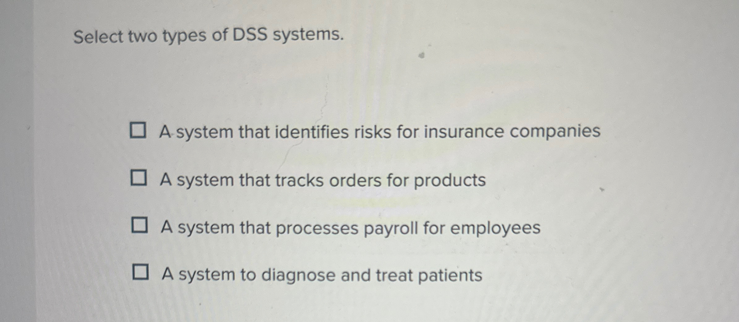 Select two types of DSS systems. A system that
