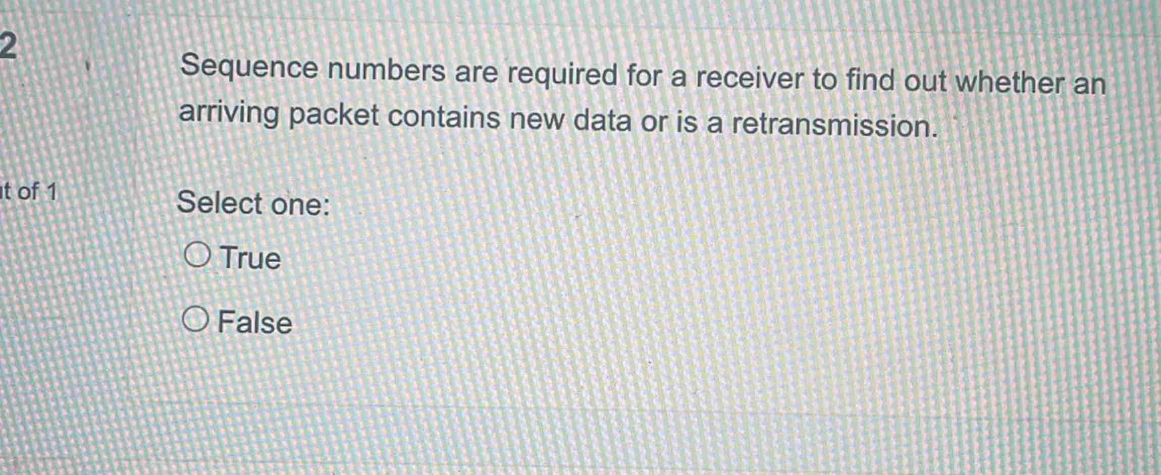 Sequence numbers are required for a receiver to