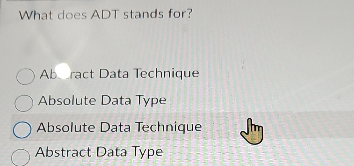 What does ADT stands for? A b ract Data Technique