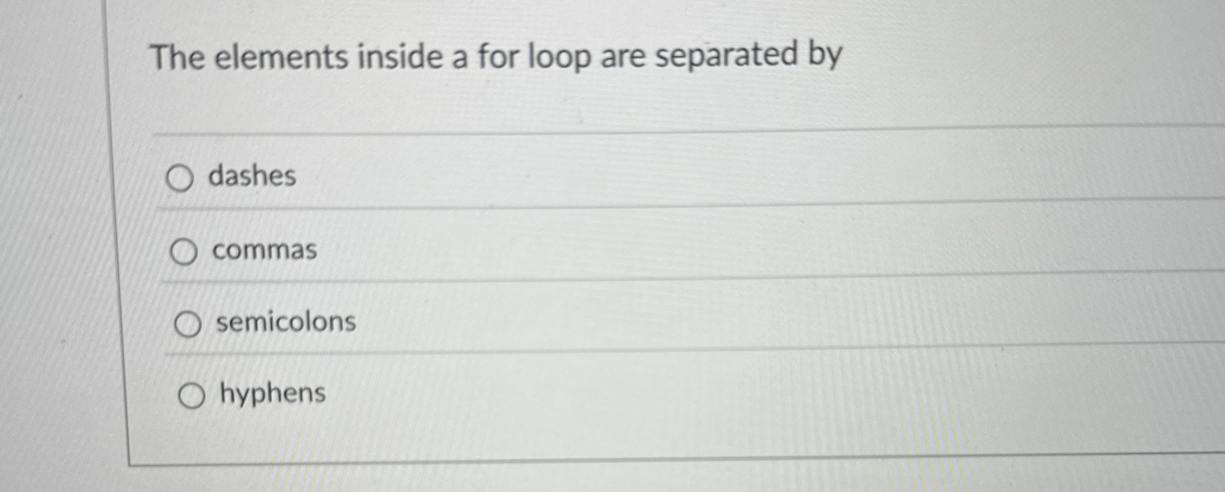 The elements inside a for loop are separated by