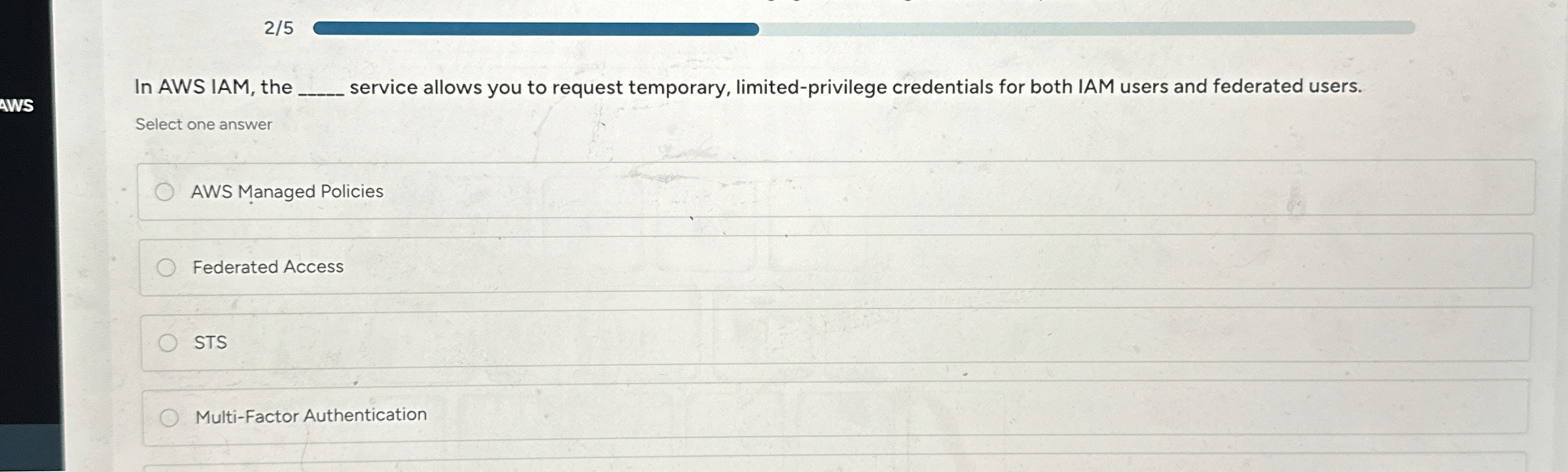 2 / 5 In AWS IAM, the q , service allows you to