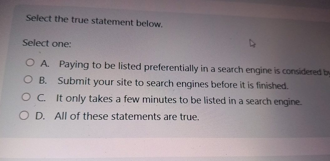 Select the true statement below. Select one: A .