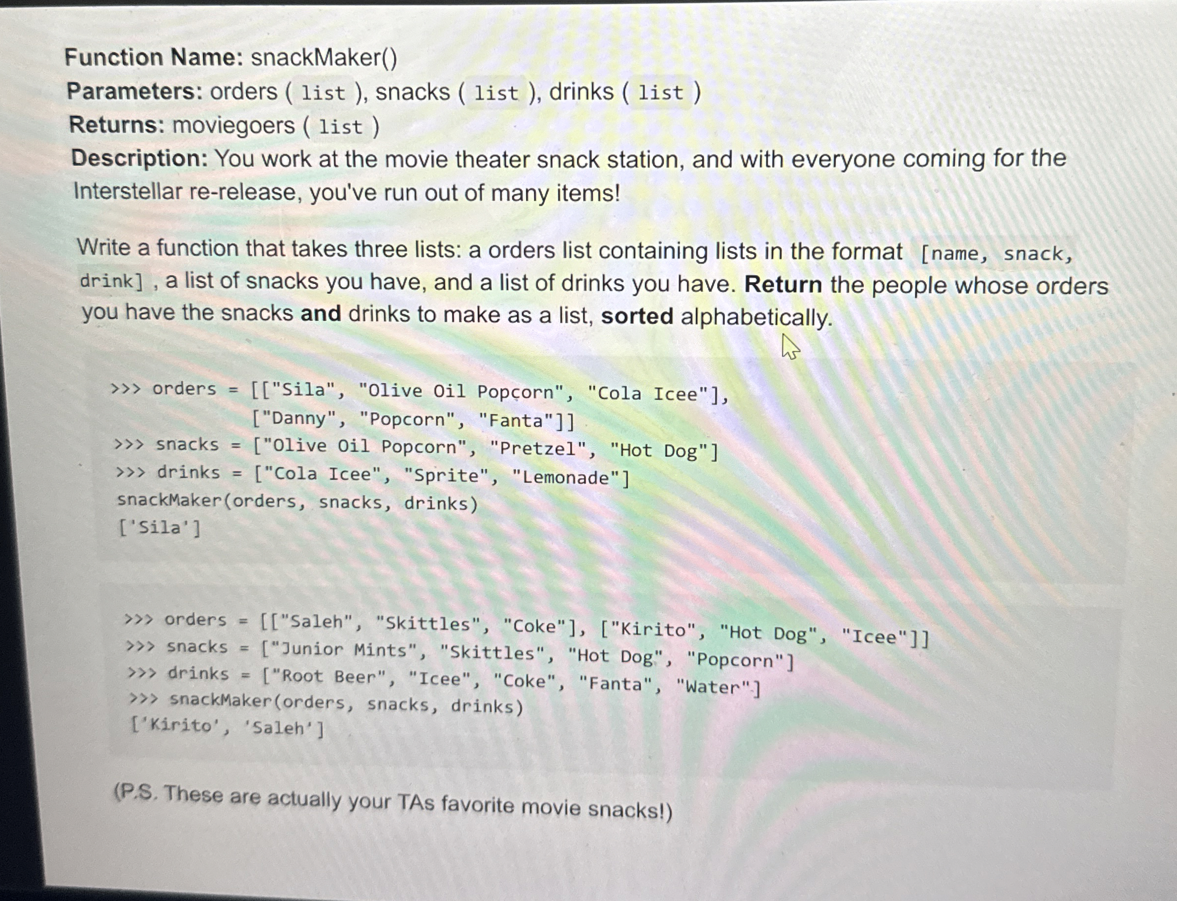 Function Name: snackMaker ( ) Parameters: orders