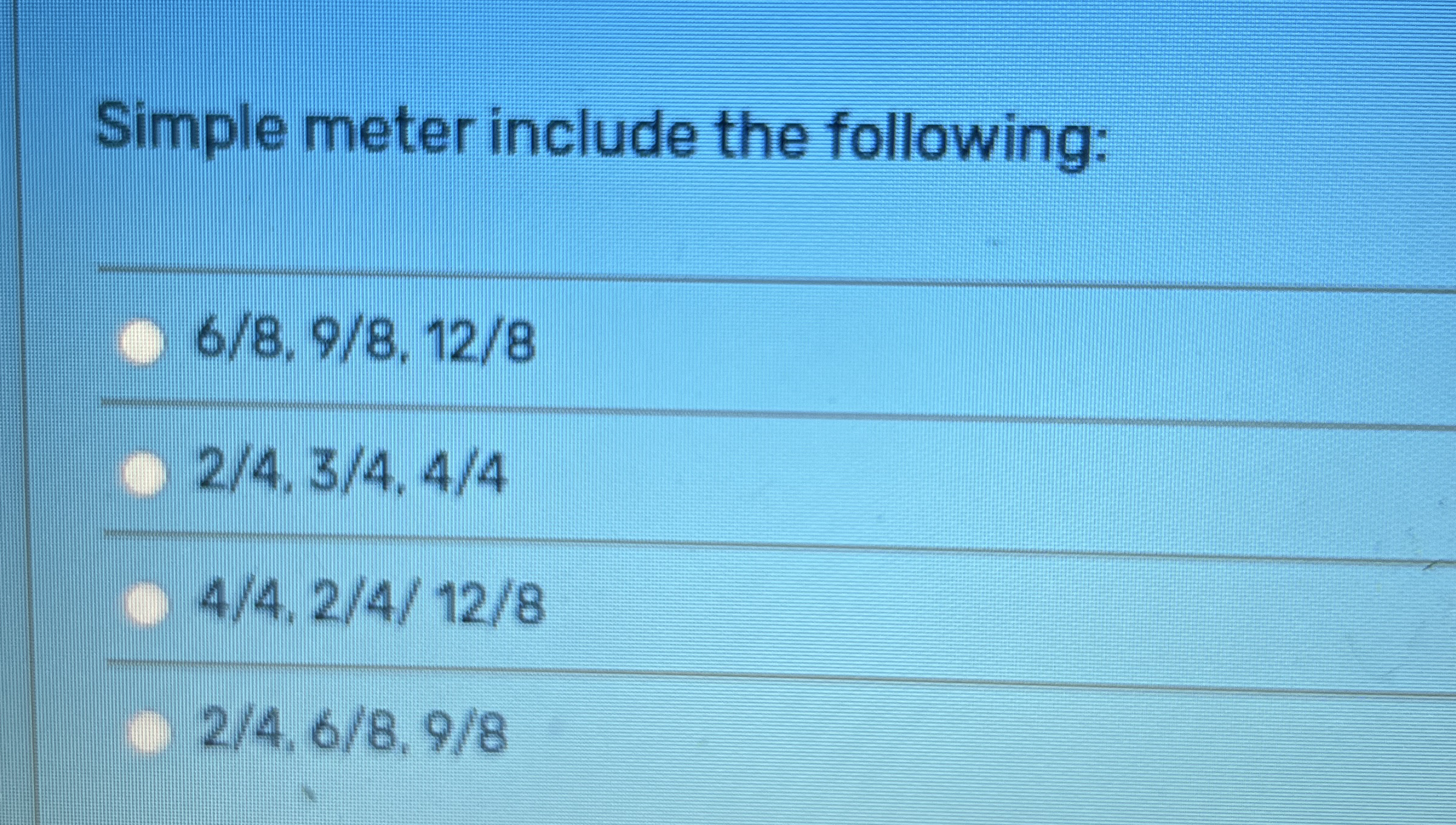 Simple meter include the following: 6 8 , 9 8 , 1