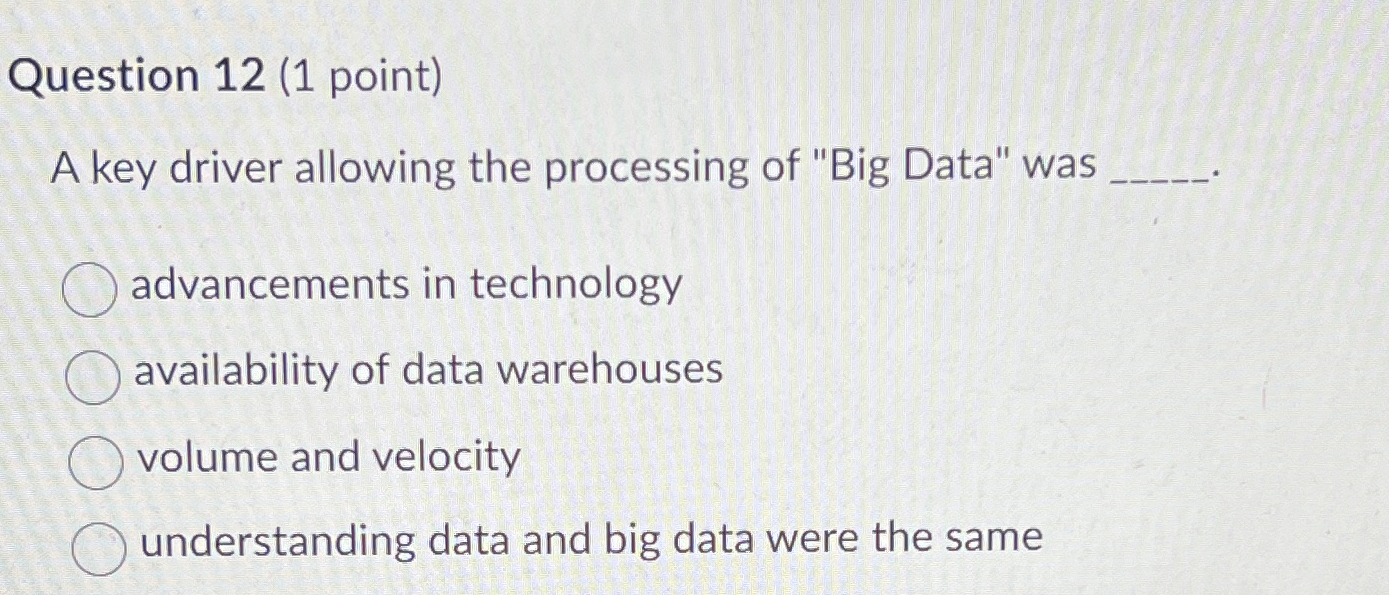 Question 1 2 ( 1 point ) A key driver allowing