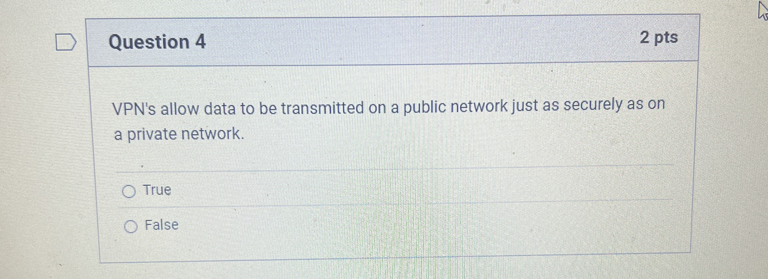 Question 4 VPN ' s allow data to be transmitted