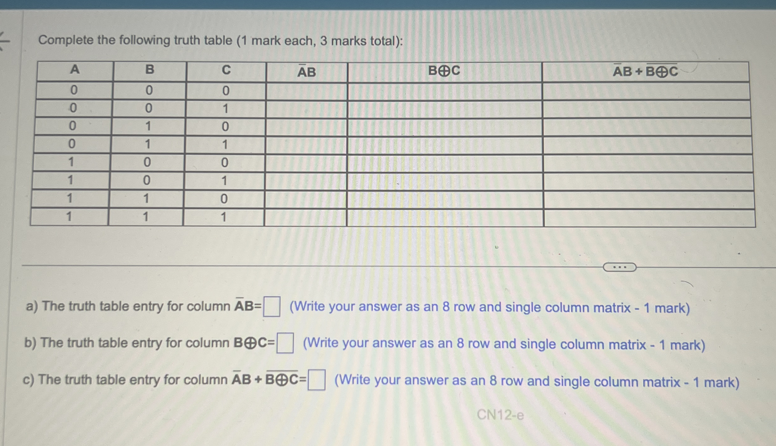 Complete the following truth table ( 1 mark each,