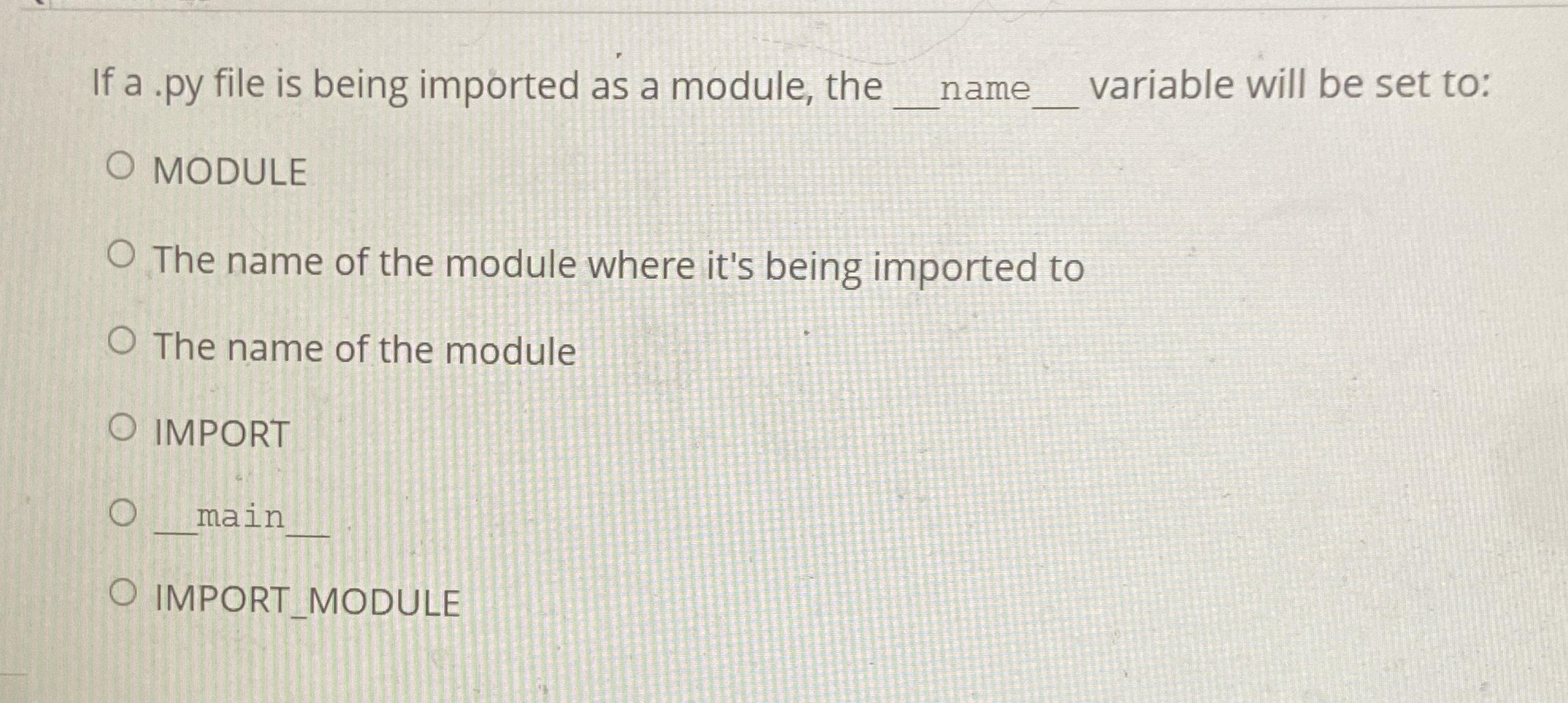 If a . py file is being imported as a module, the