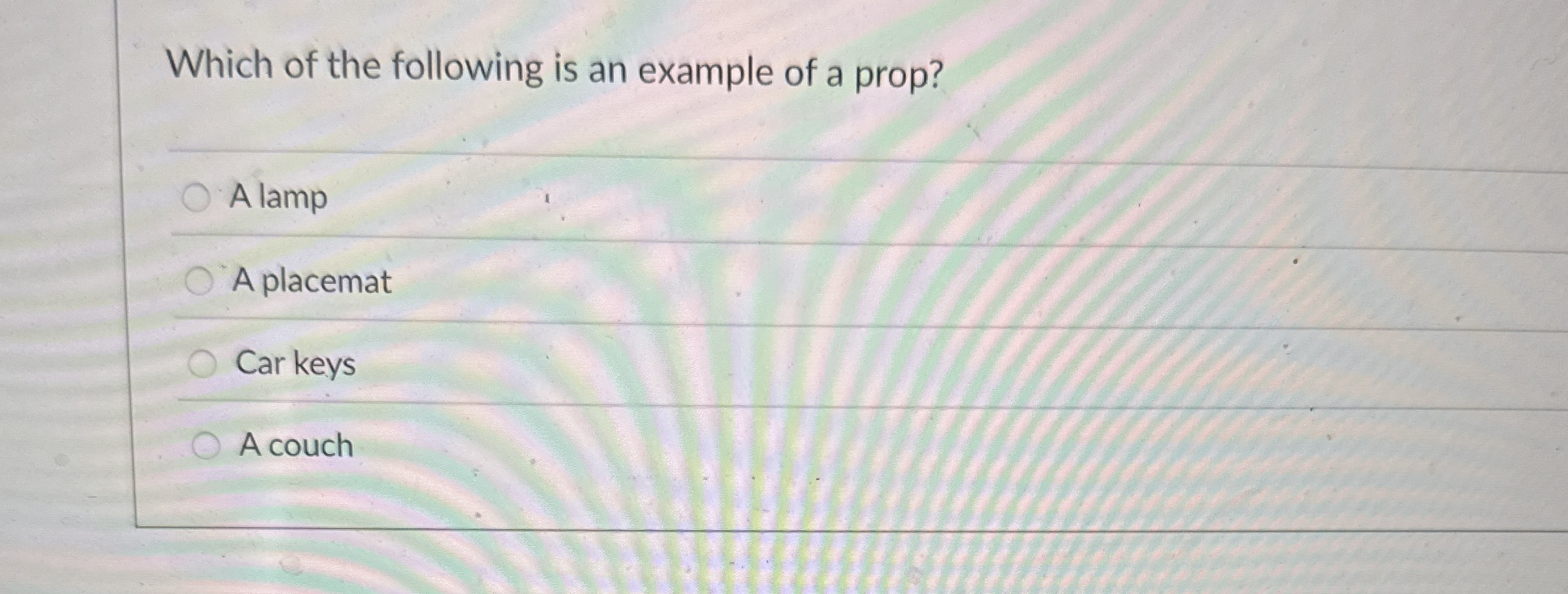Which of the following is an example of a prop? A