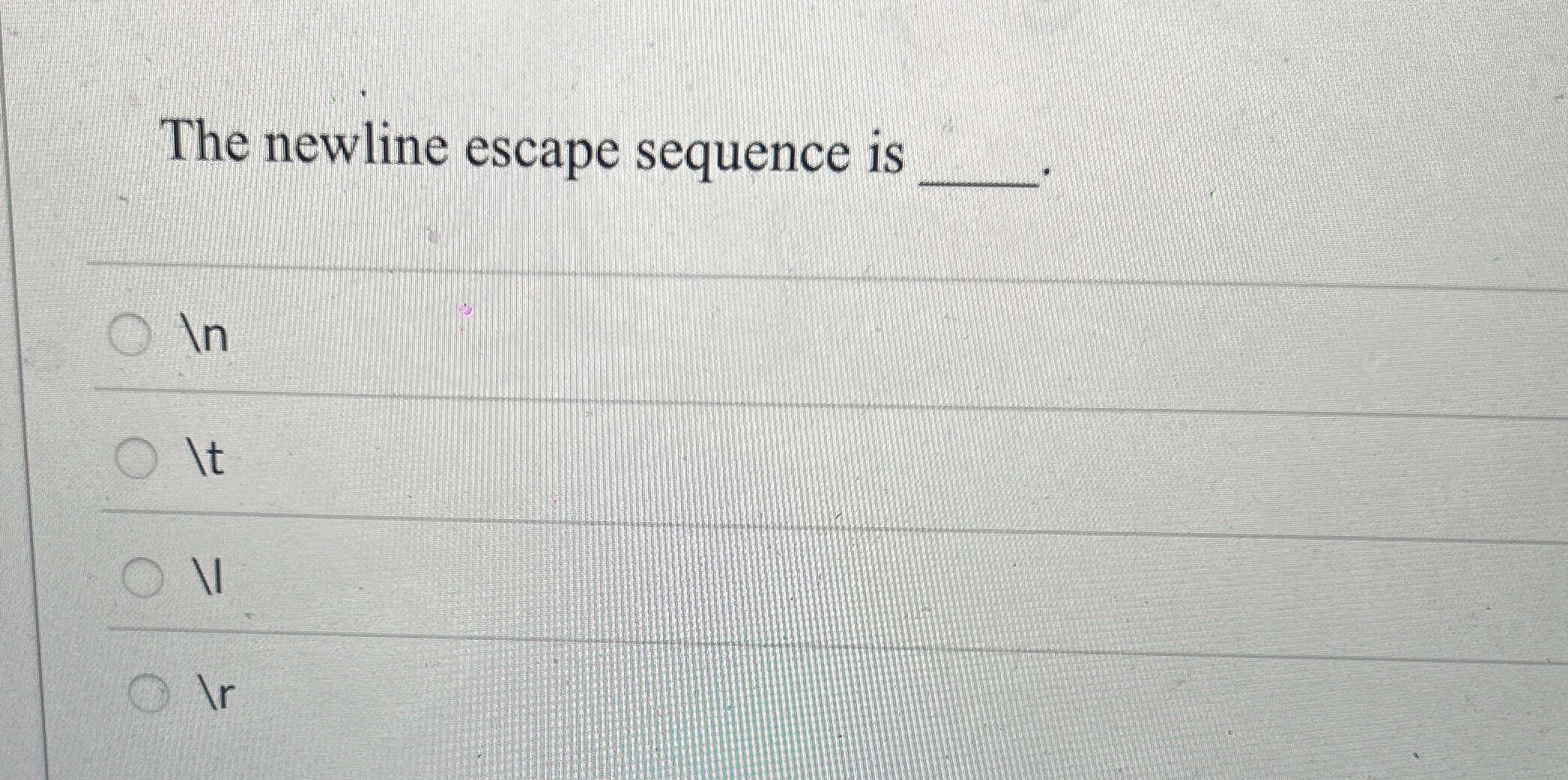 The newline escape sequence is In ? ? t V \ r