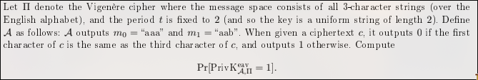 Let \ Pi denote the Vigen re cipher where the