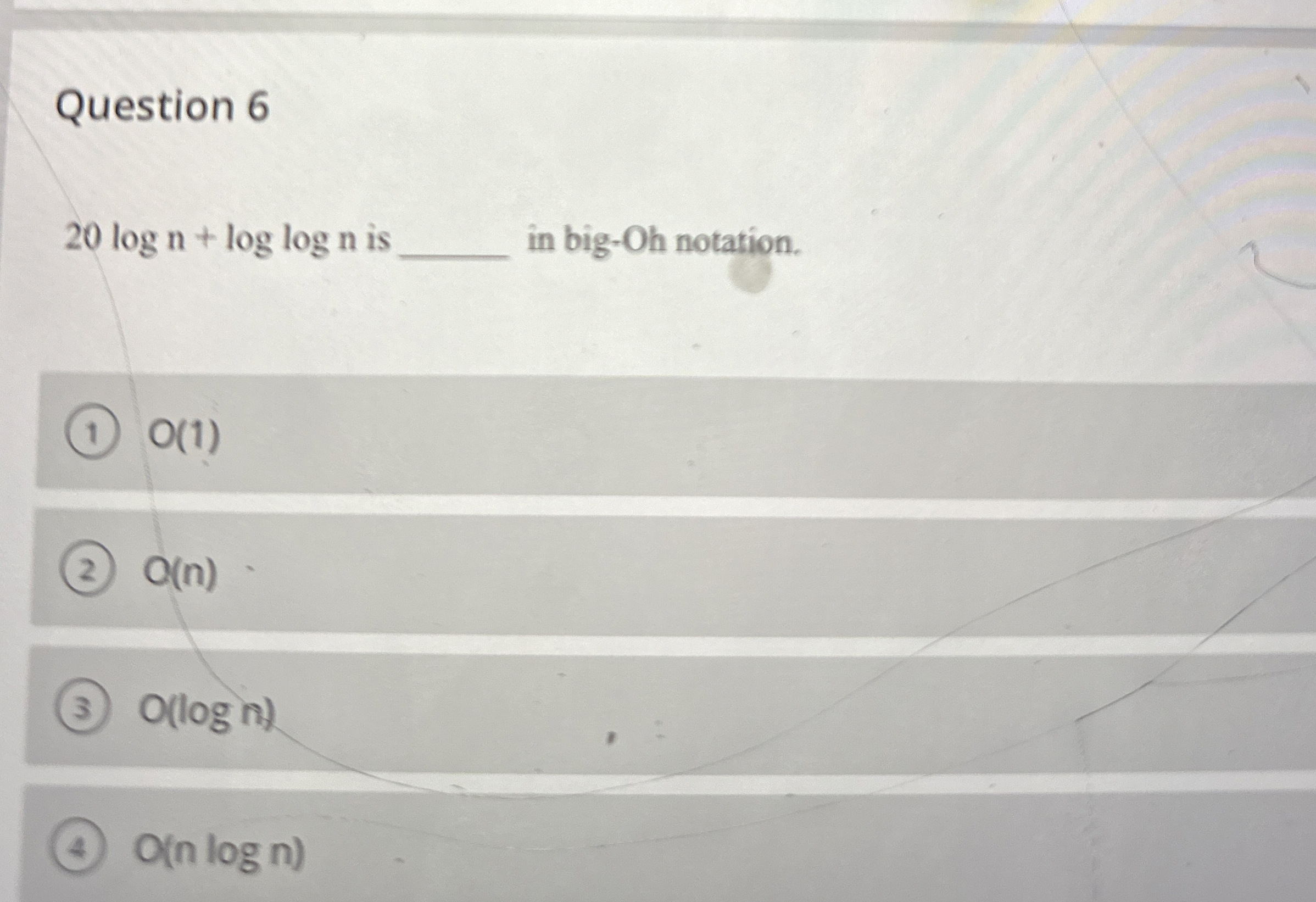Question 6 2 0 l o g n + l o g l o g n is in big