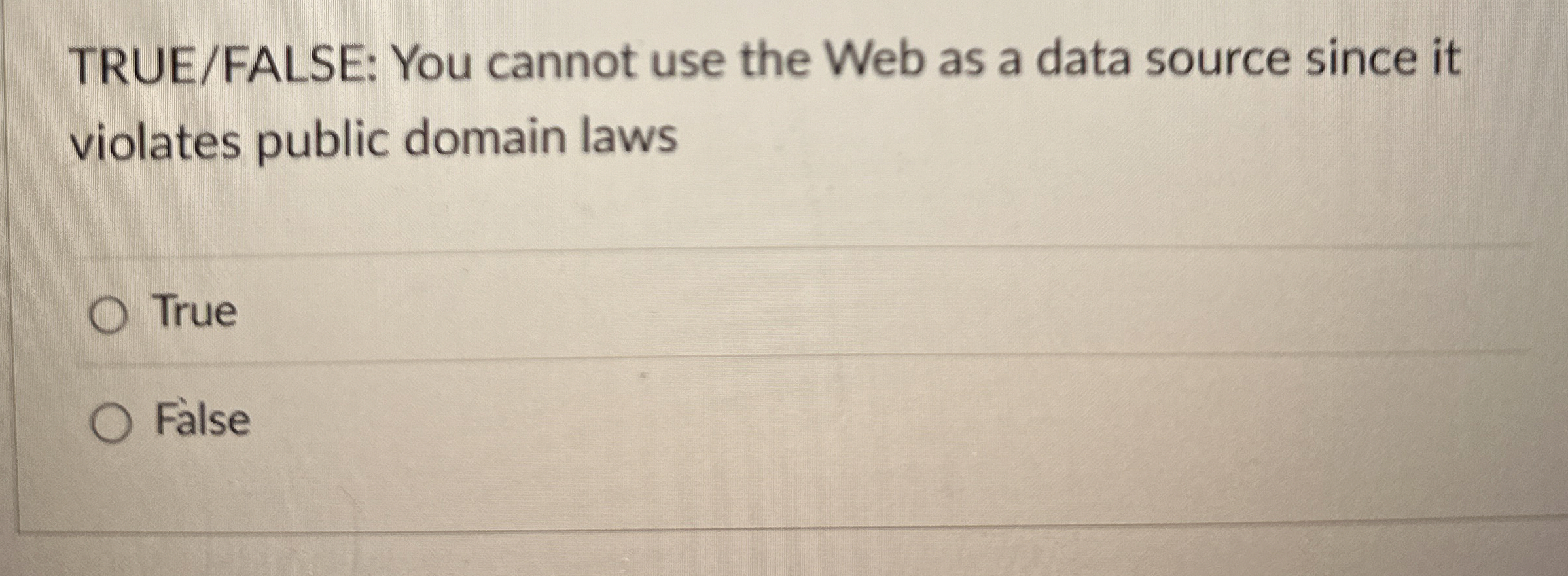 TRUE / FALSE: You cannot use the Web as a data