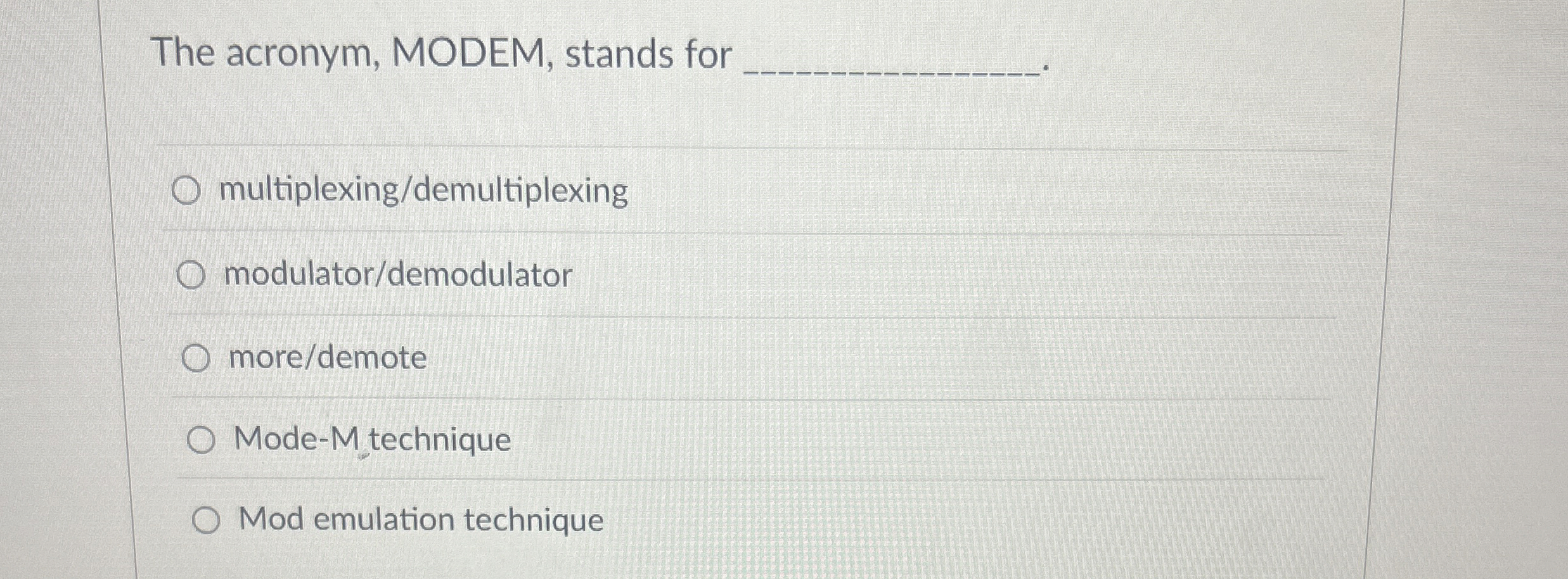 The acronym, MODEM, stands for multiplexing /