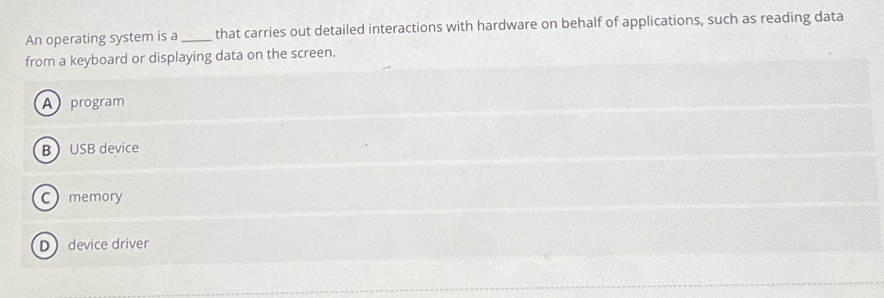An operating system is a that carries out