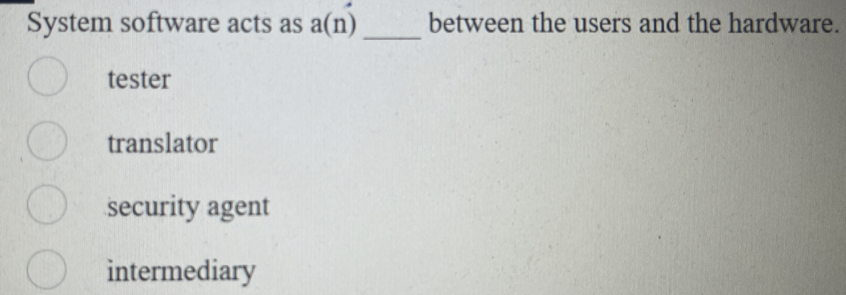 System software acts as a ( n ) between the users