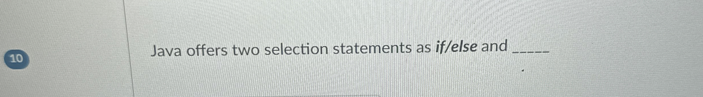 Java offers two selection statements as if / else
