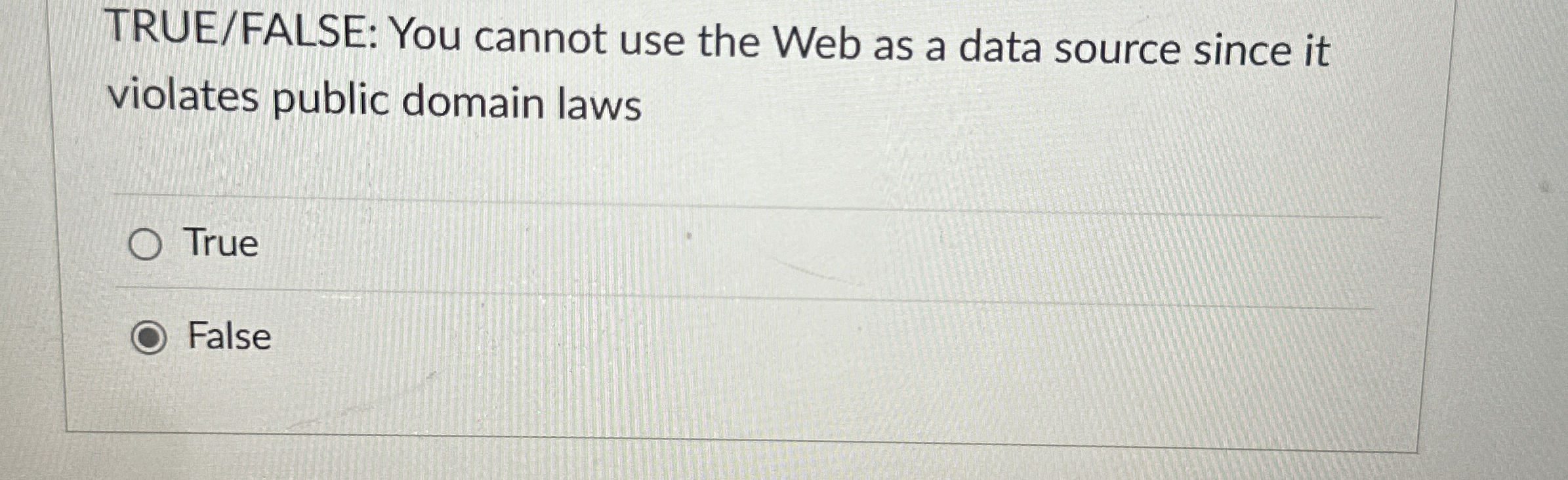 TRUE / FALSE: You cannot use the Web as a data