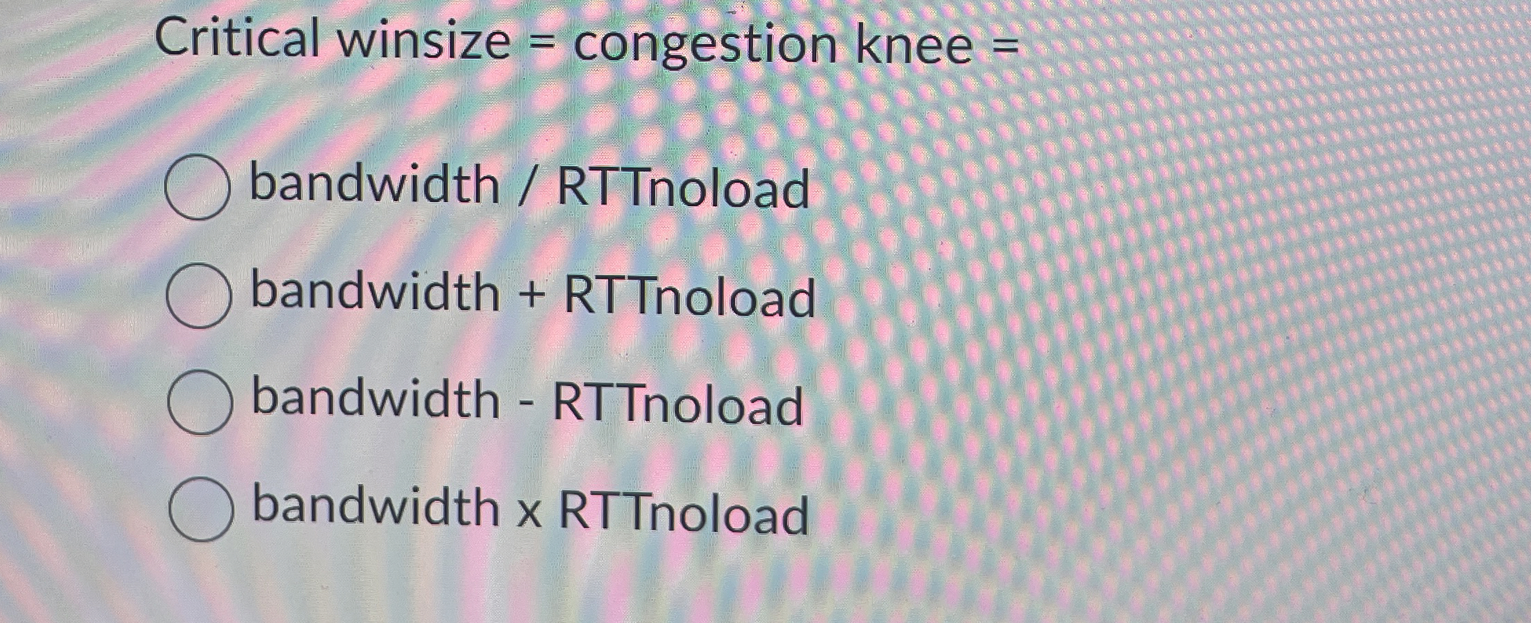 Critical winsize = congestion knee = bandwidth /