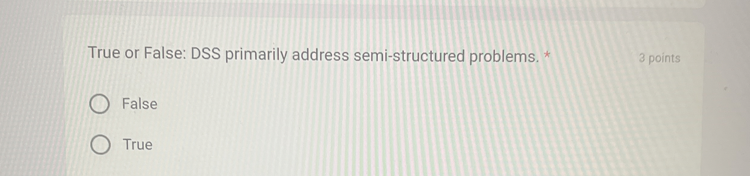 True or False: DSS primarily address semi -