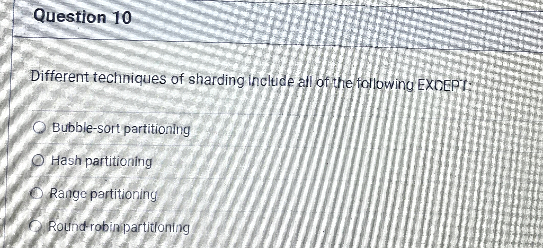 Question 1 0 Different techniques of sharding
