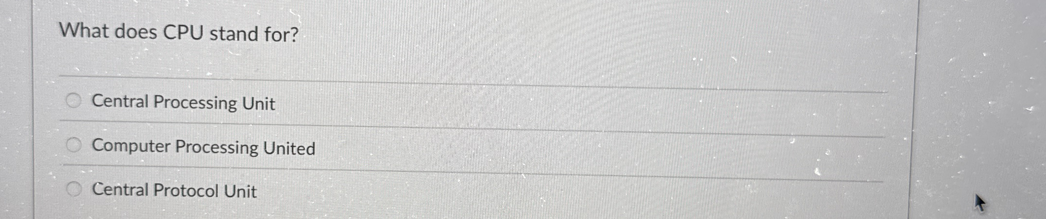 What does CPU stand for? Central Processing Unit