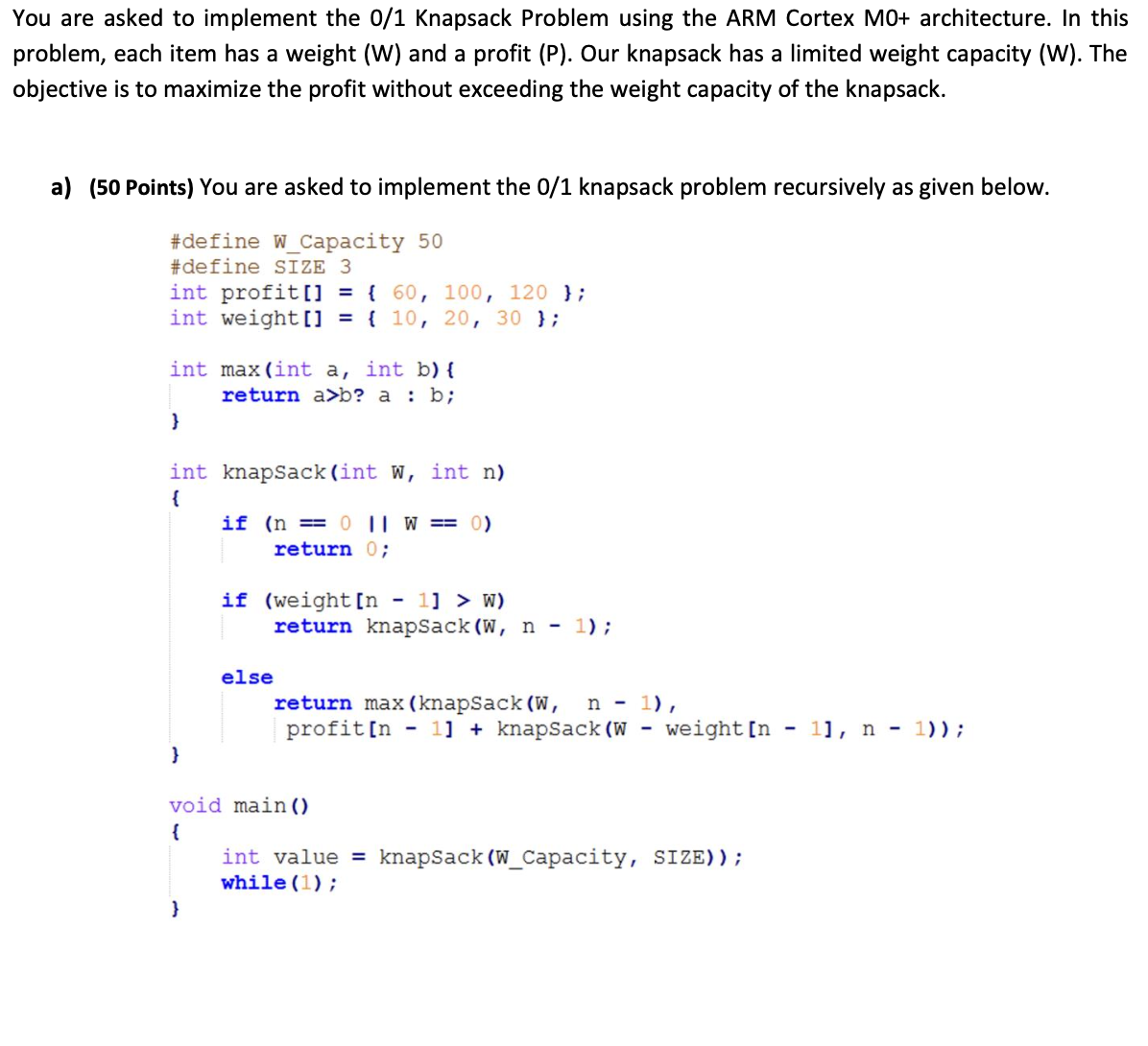 You are asked to implement the 0 / 1 Knapsack