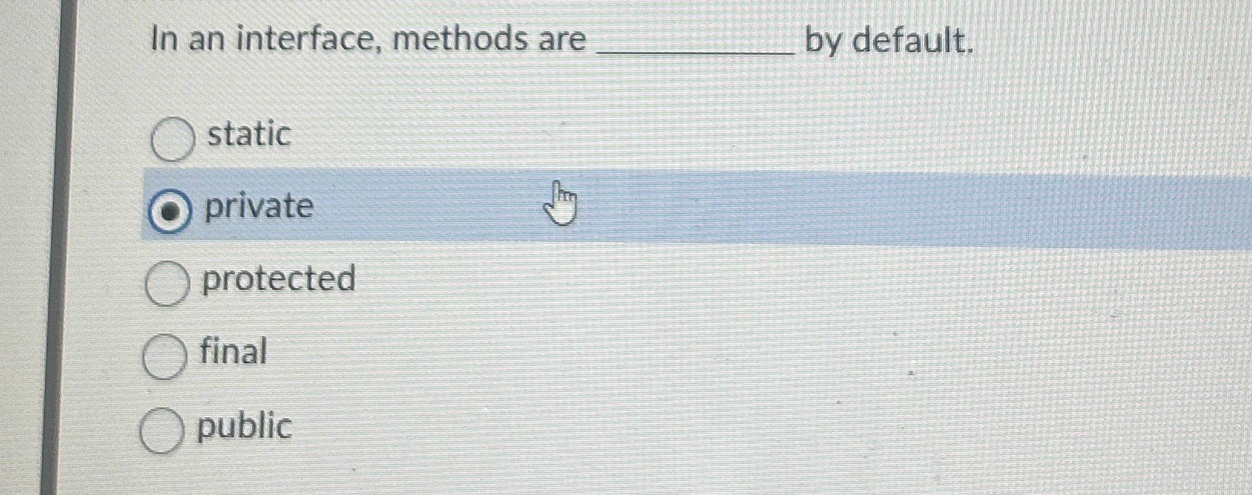 In an interface, methods are by default. static