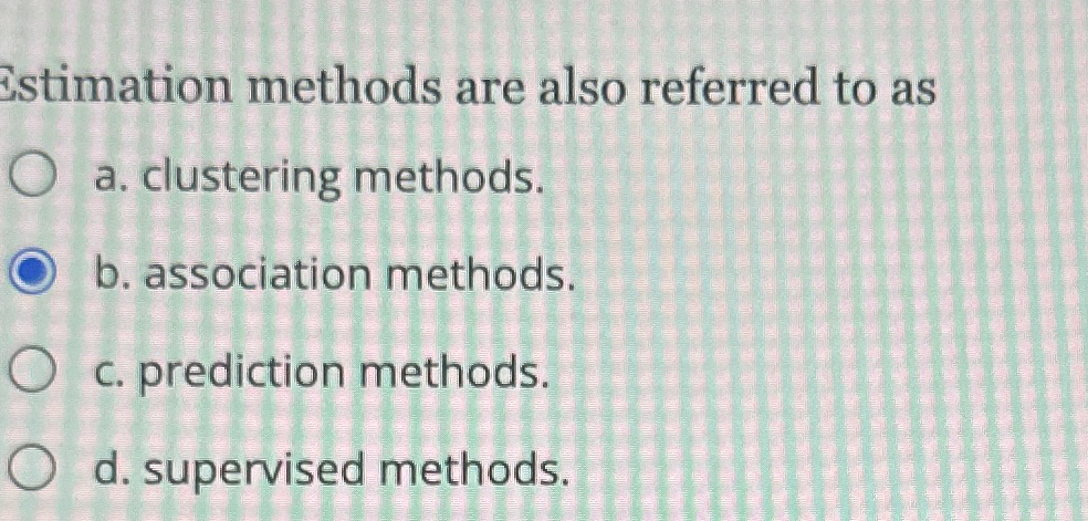 istimation methods are also referred to as a .