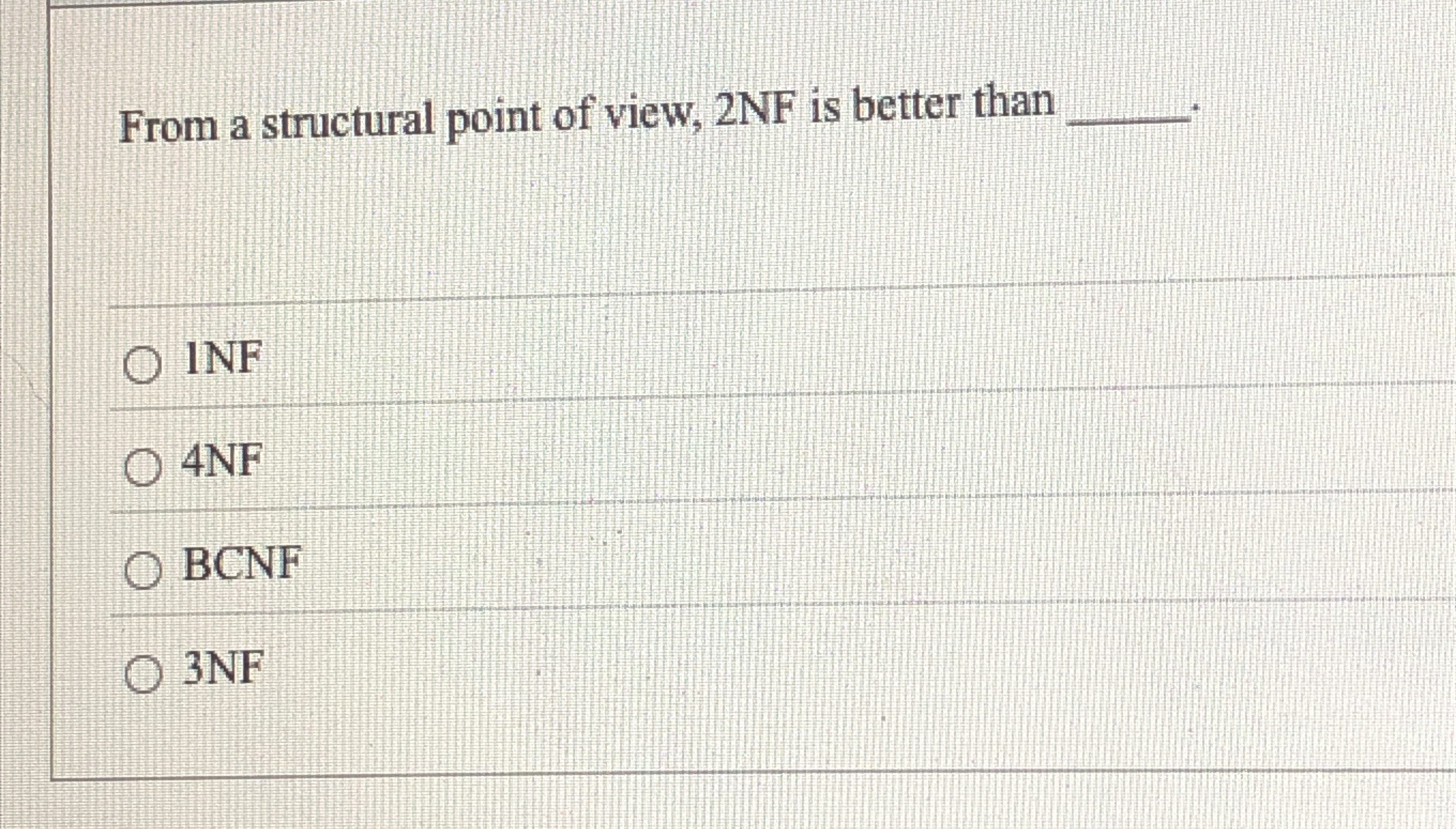 From a structural point of view, 2 NF is better