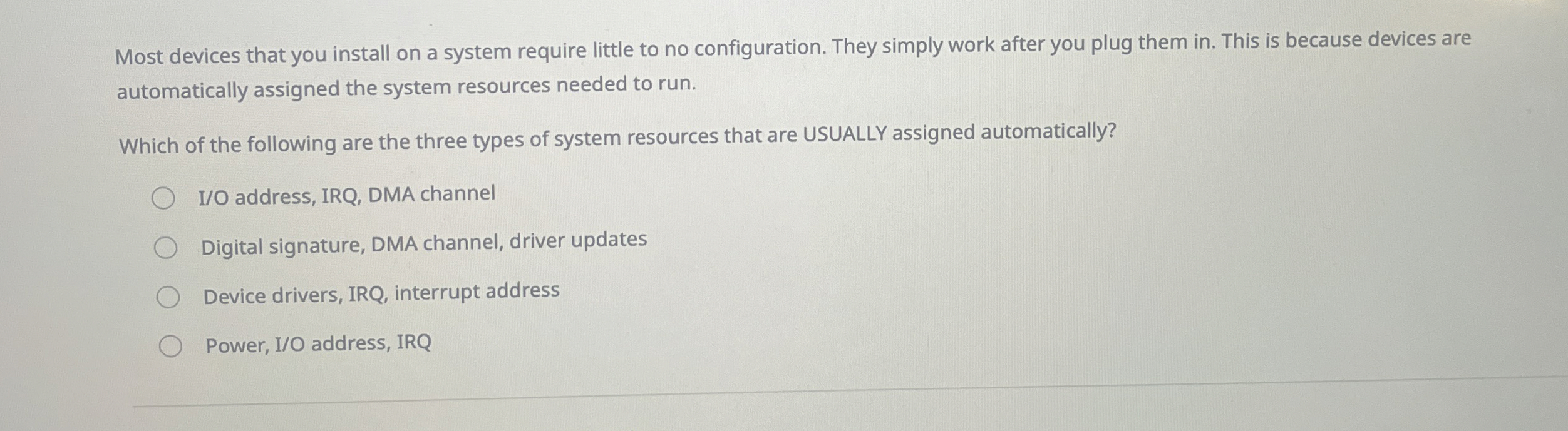 Most devices that you install on a system require