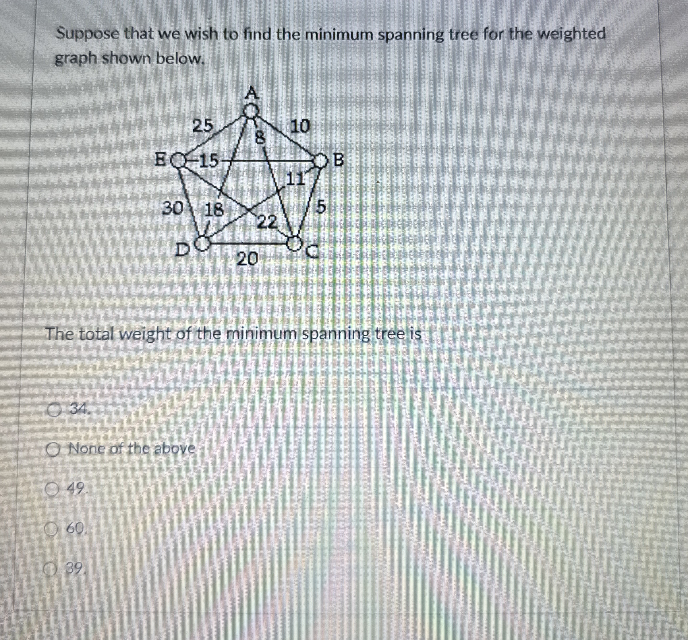 Suppose that we wish to find the minimum spanning