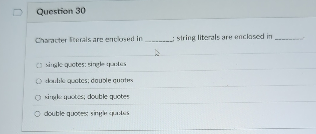 Question 3 0 Character literals are enclosed in