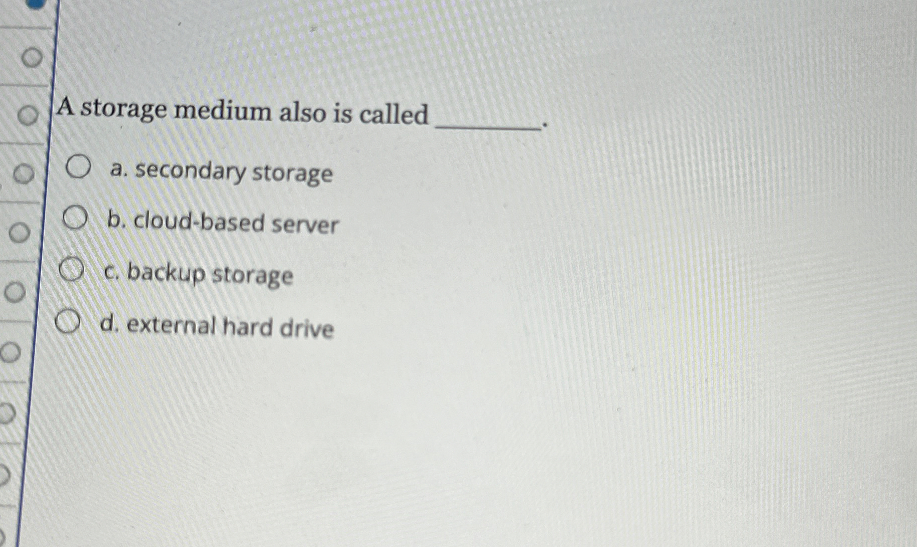 A storage medium also is called a . secondary