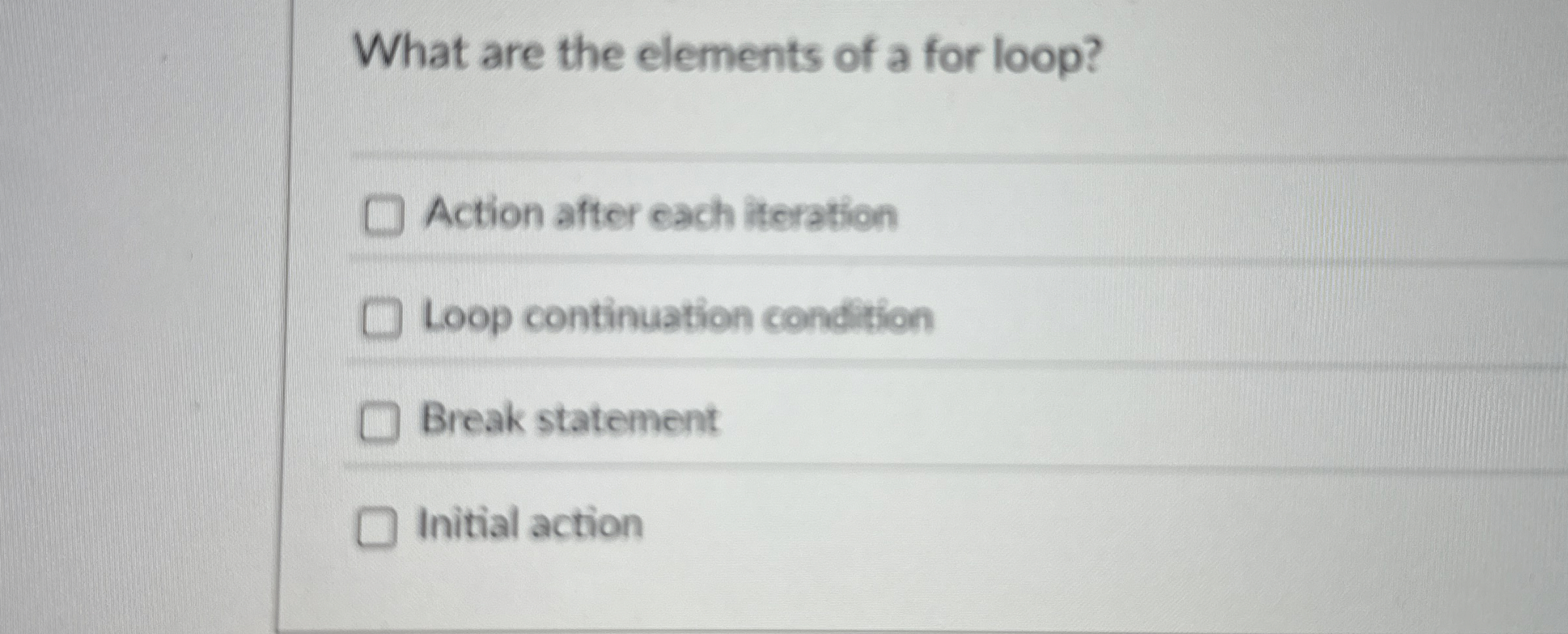 What are the elements of a for loop? Action after