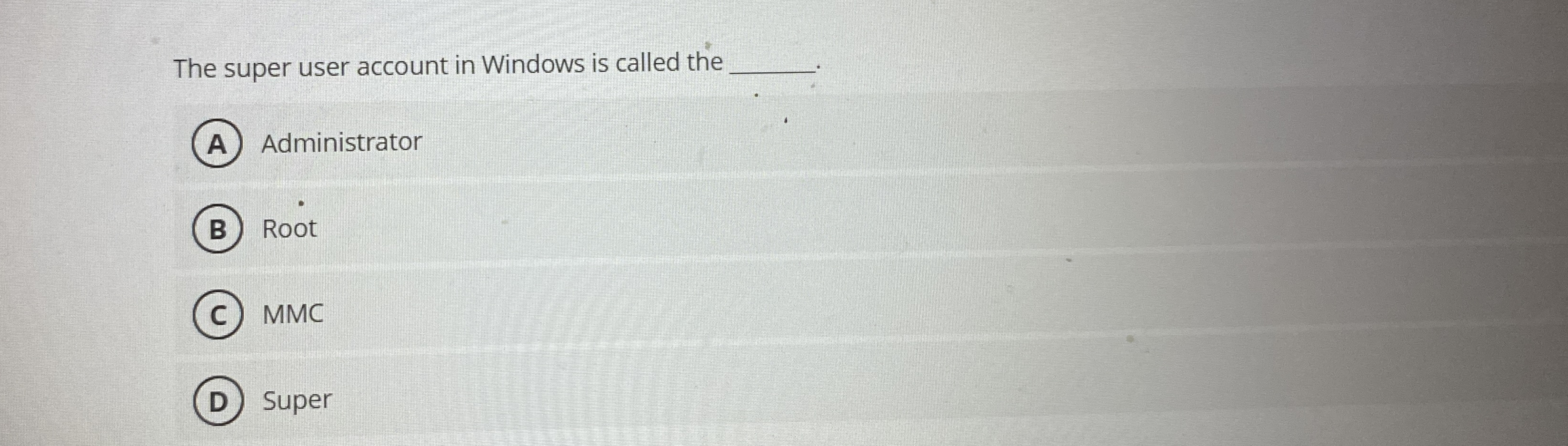 The super user account in Windows is called the q