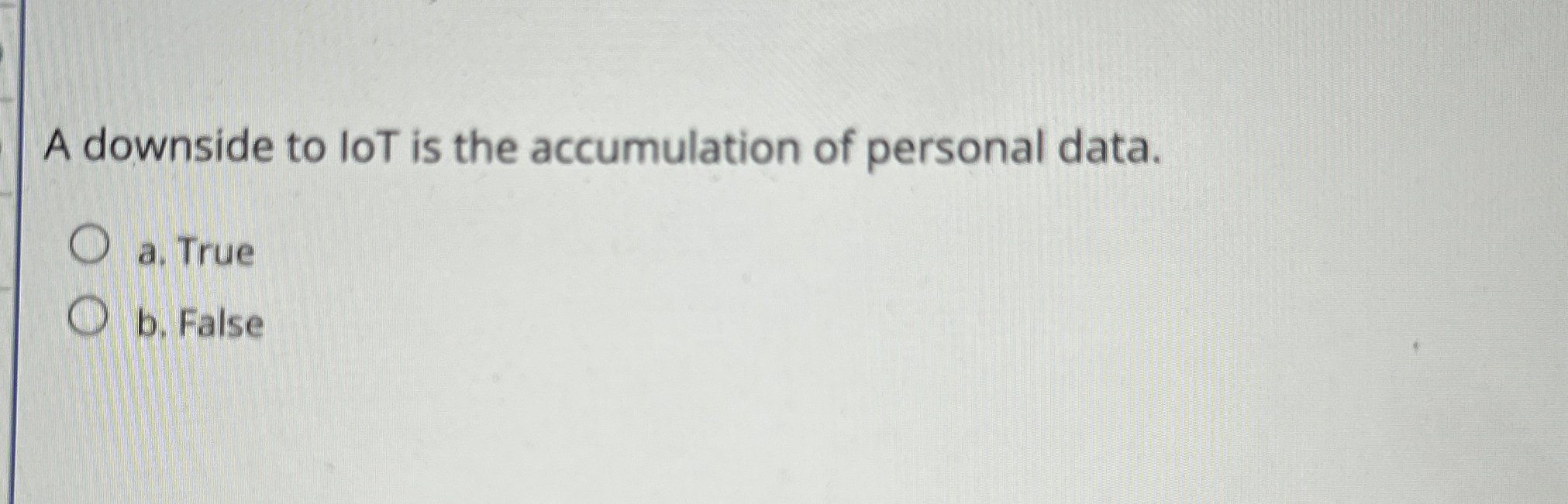 A downside to loT is the accumulation of personal