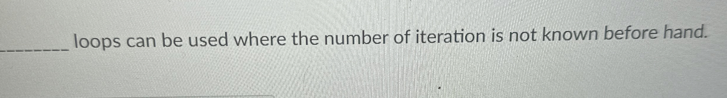loops can be used where the number of iteration