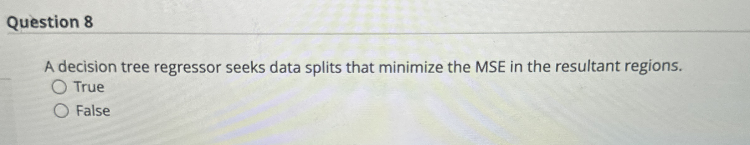 Question 8 A decision tree regressor seeks data