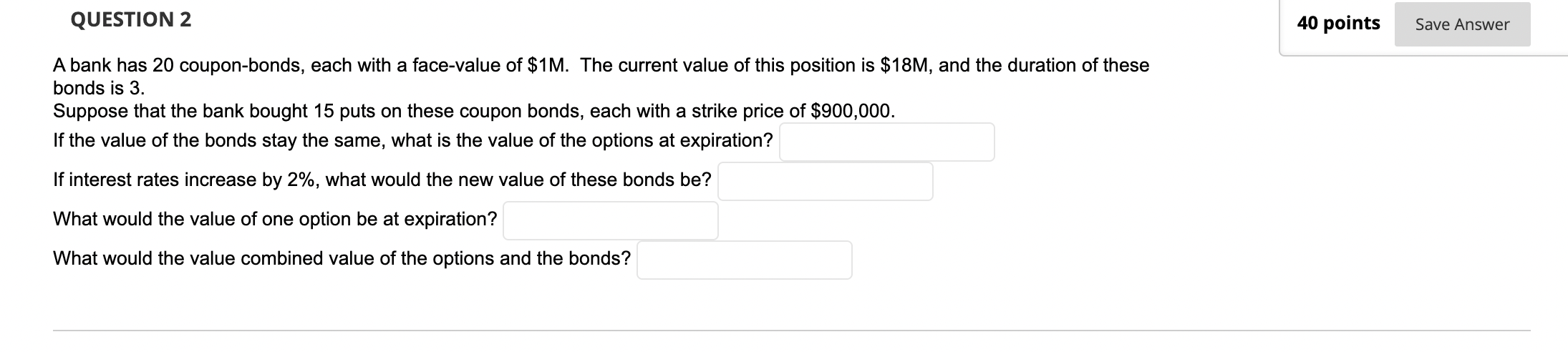 QUESTION 2 40 points Save Answer A bank has 20