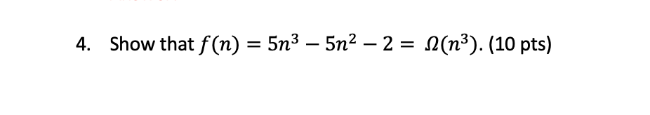 Show that f ( n ) = 5 n 3 - 5 n 2 - 2 = ( n 3 ) .