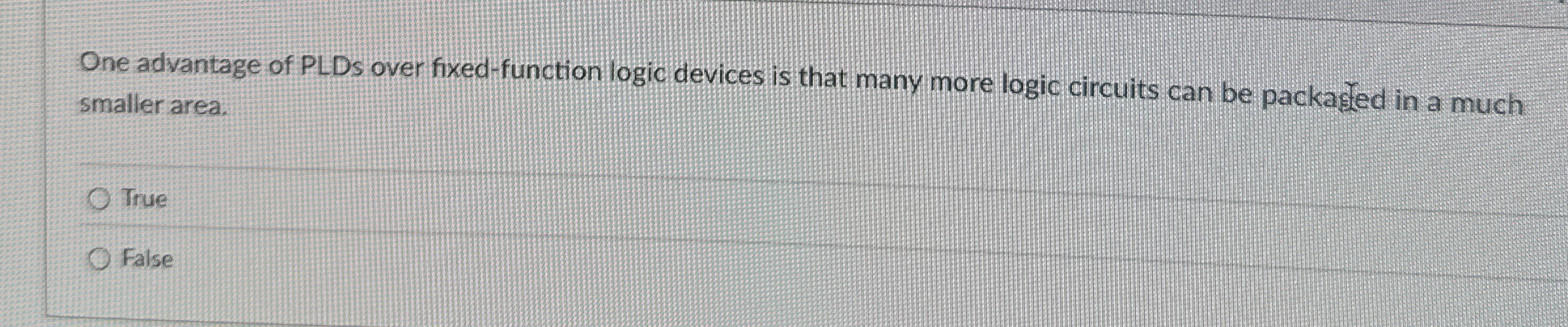 One advantage of PLDs over fixed - function logic