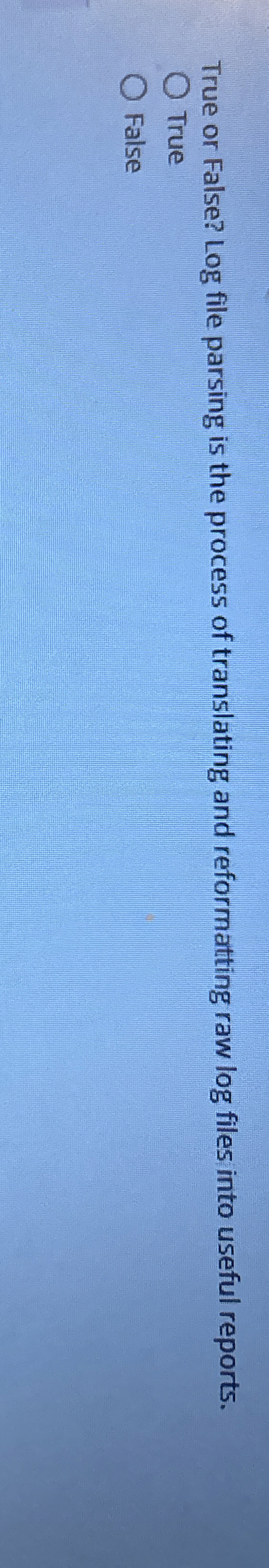 True or False? Log file parsing is the process of