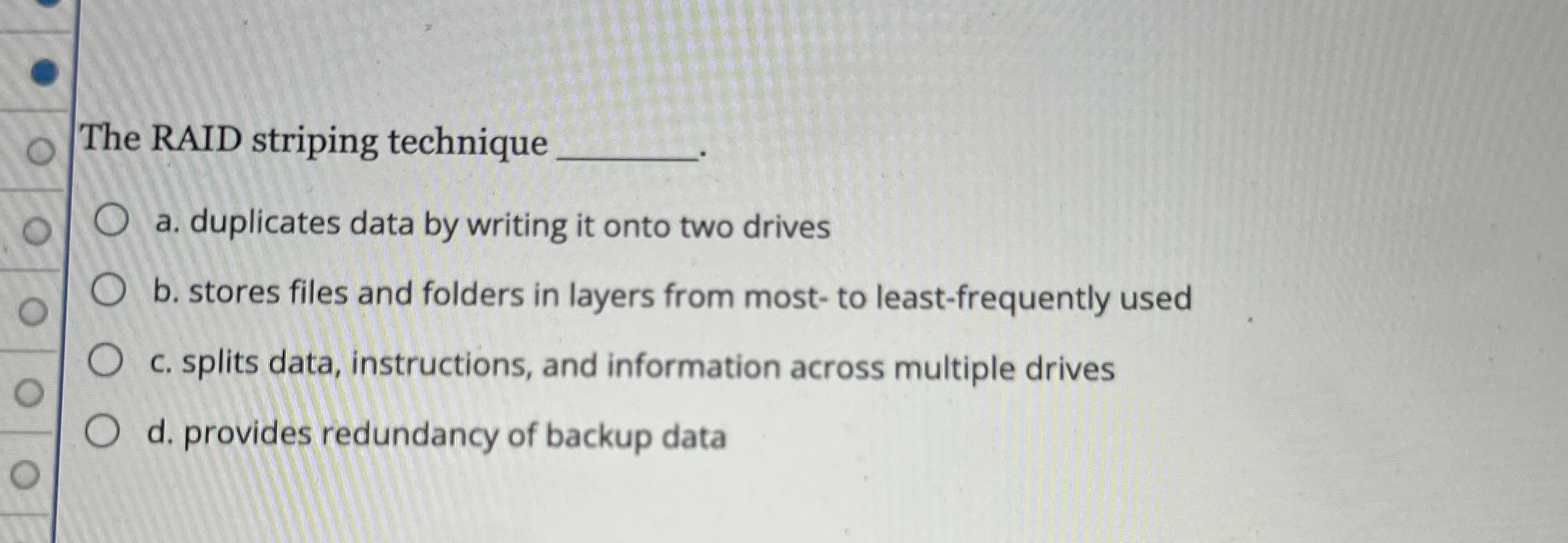 The RAID striping technique a . duplicates data